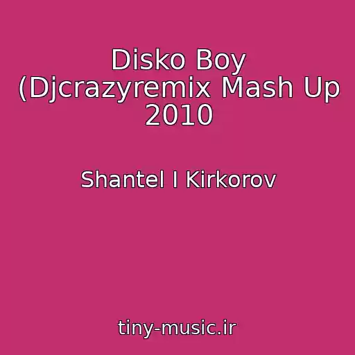 کاور آهنگ Disko Boy (Djcrazyremix Mash Up 2010 از Shantel І Kіrkorov