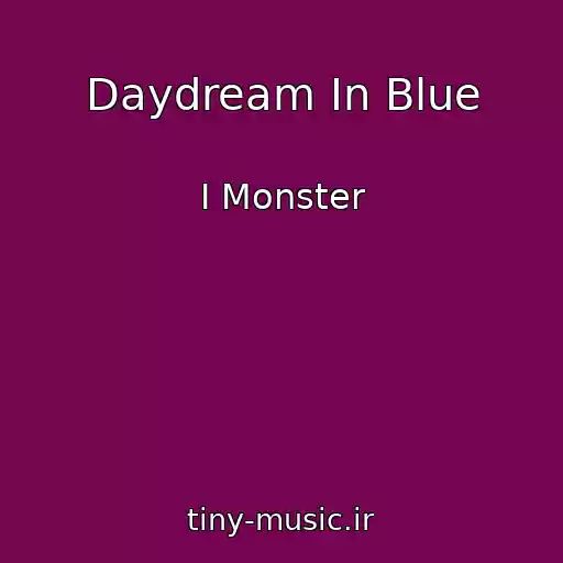کاور آهنگ Daydream In Blue از I Monster