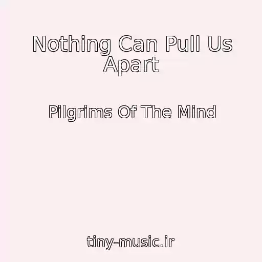 کاور آهنگ Nothing Can Pull Us Apart از Pilgrims Of The Mind