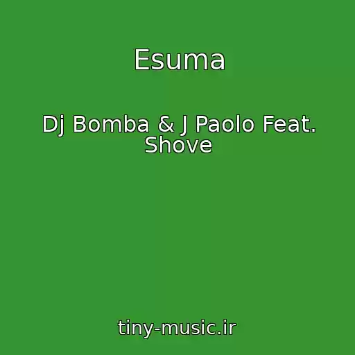 کاور آهنگ Esuma از Dj Bomba & J Paolo Feat. Shove