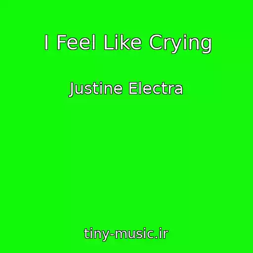 کاور آهنگ I Feel Like Crying از Justine Electra