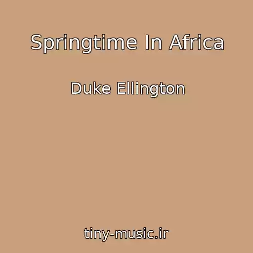 کاور آهنگ Springtime In Africa از Duke Ellington