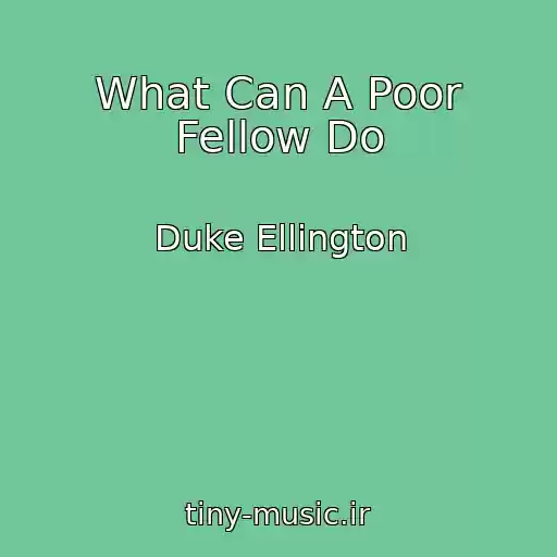 کاور آهنگ What Can A Poor Fellow Do از Duke Ellington