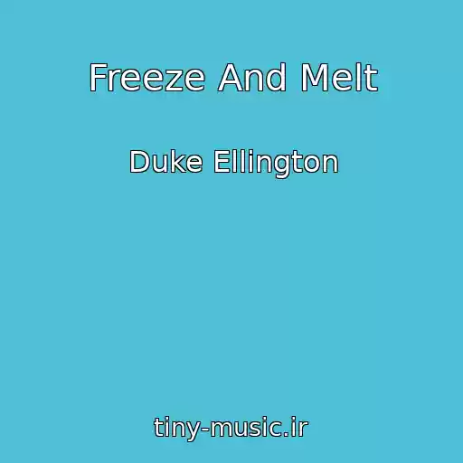 کاور آهنگ Freeze And Melt از Duke Ellington