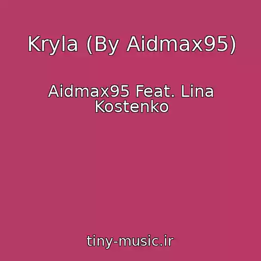 کاور آهنگ Kryla (By Aidmax95) از Aidmax95 Feat. Lina Kostenko