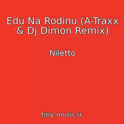 کاور آهنگ Edu Na Rodinu (A-Traxx & Dj Dimon Remix) از Niletto