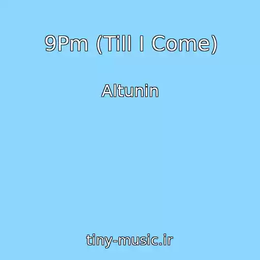 کاور آهنگ 9Pm (Till I Come) از Altunin