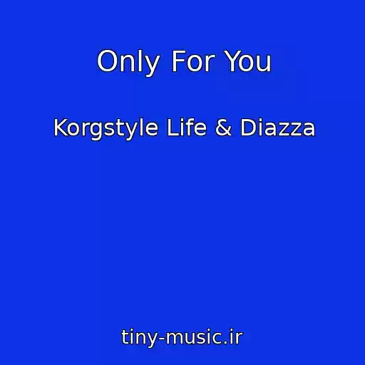 کاور آهنگ Only For You از Korgstyle Life & Diazza