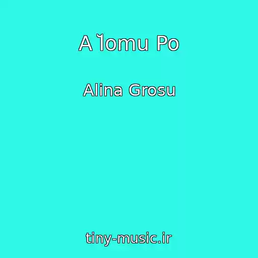 کاور آهنگ A Ĭomu Po از Alina Grosu