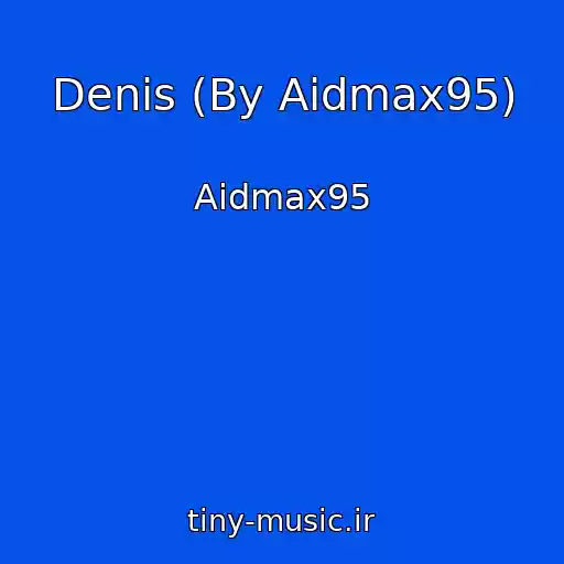 کاور آهنگ Denis (By Aidmax95) از Aidmax95