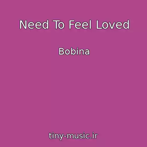 کاور آهنگ Need To Feel Loved از Bobina