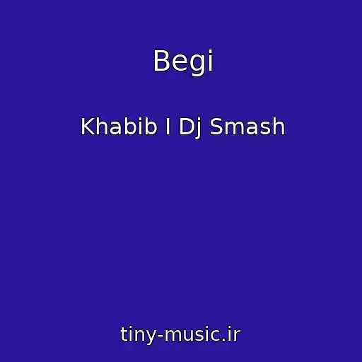 کاور آهنگ Begi از Khabib I Dj Smash