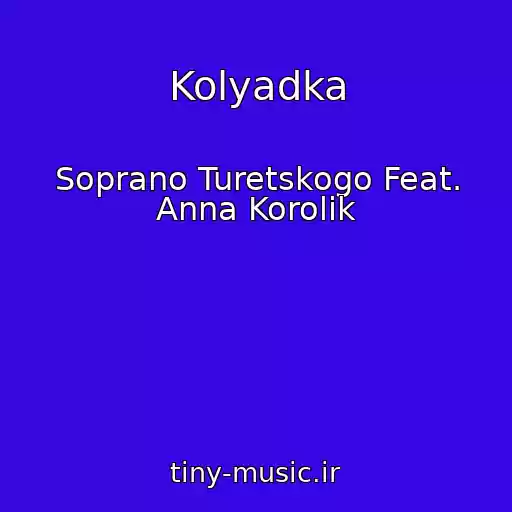 کاور آهنگ Kolyadka از Soprano Turetskogo Feat. Anna Korolik