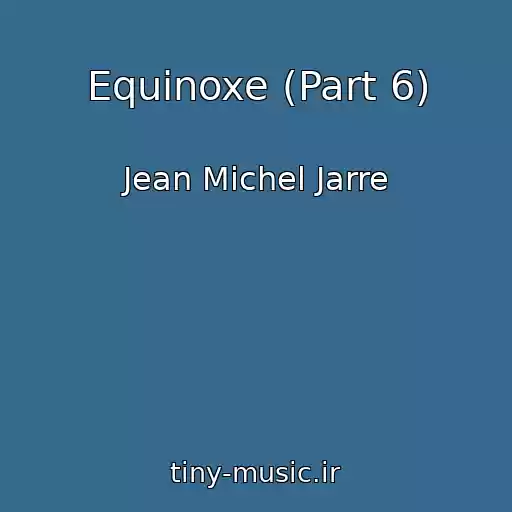 کاور آهنگ Equinoxe (Part 6) از Jean Michel Jarre
