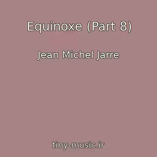 کاور آهنگ Equinoxe (Part 8) از Jean Michel Jarre
