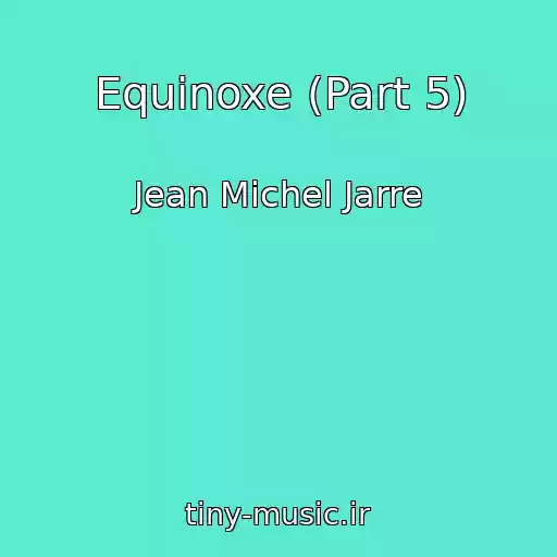 کاور آهنگ Equinoxe (Part 5) از Jean Michel Jarre