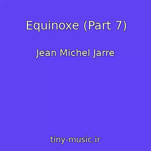 کاور آهنگ Equinoxe (Part 7) از Jean Michel Jarre