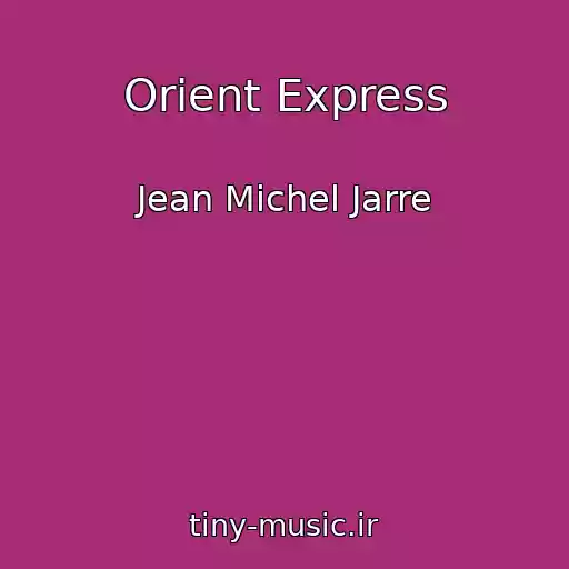 کاور آهنگ Orient Express از Jean Michel Jarre