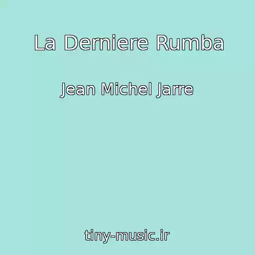 کاور آهنگ La Derniere Rumba از Jean Michel Jarre