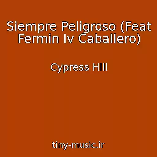 کاور آهنگ Siempre Peligroso (Feat Fermin Iv Caballero) از Cypress Hill