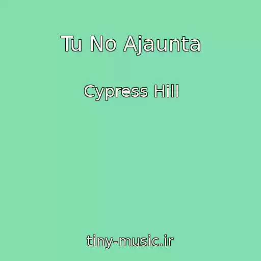 کاور آهنگ Tu No Ajaunta از Cypress Hill