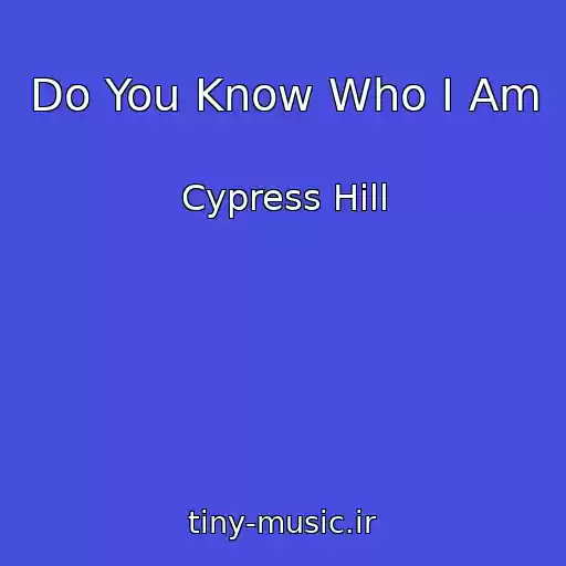 کاور آهنگ Do You Know Who I Am از Cypress Hill
