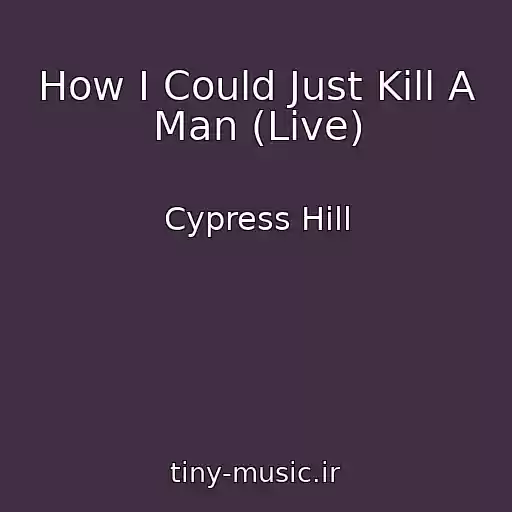 کاور آهنگ How I Could Just Kill A Man (Live) از Cypress Hill