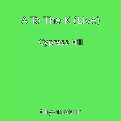 کاور آهنگ A To The K (Live) از Cypress Hill