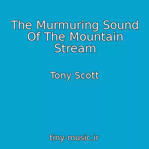 کاور آهنگ The Murmuring Sound Of The Mountain Stream از Tony Scott