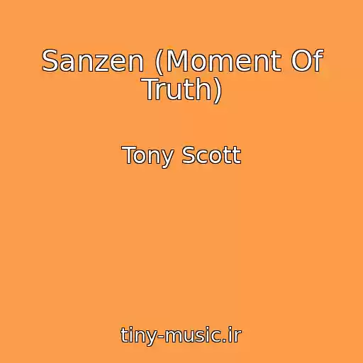 کاور آهنگ Sanzen (Moment Of Truth) از Tony Scott