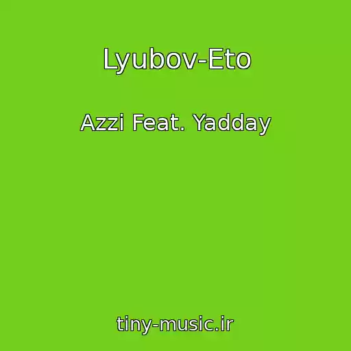 کاور آهنگ Lyubov-Eto از Azzi Feat. Yadday