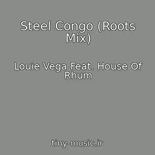کاور آهنگ Steel Congo (Roots Mix) از Louie Vega Feat. House Of Rhum
