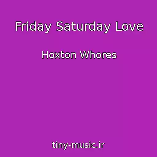 کاور آهنگ Friday Saturday Love از Hoxton Whores