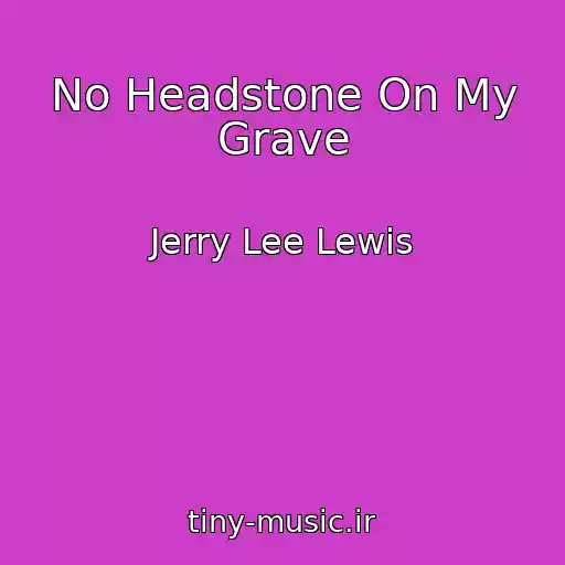 کاور آهنگ No Headstone On My Grave از Jerry Lee Lewis