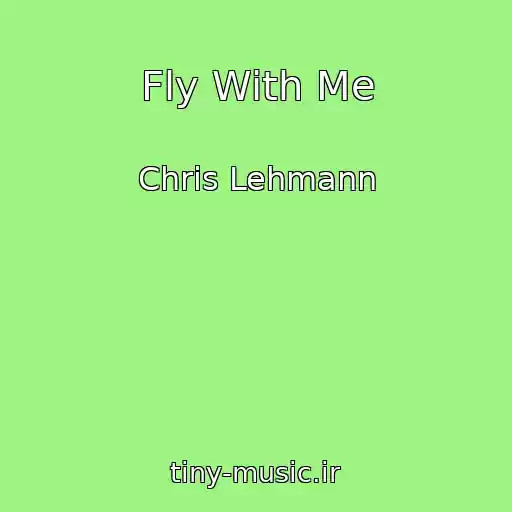 کاور آهنگ Fly With Me از Chris Lehmann