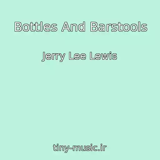 کاور آهنگ Bottles And Barstools از Jerry Lee Lewis