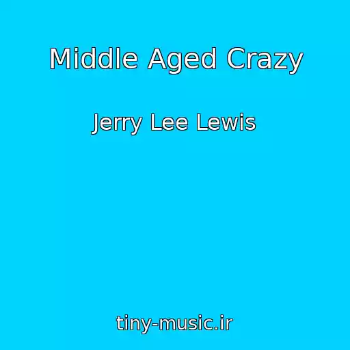 کاور آهنگ Middle Aged Crazy از Jerry Lee Lewis