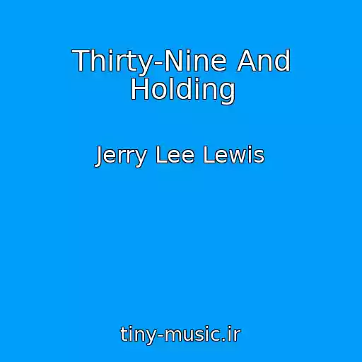 کاور آهنگ Thirty-Nine And Holding از Jerry Lee Lewis