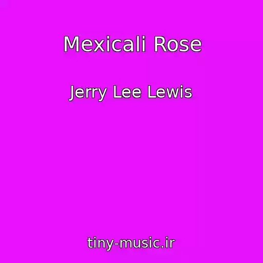 کاور آهنگ Mexicali Rose از Jerry Lee Lewis