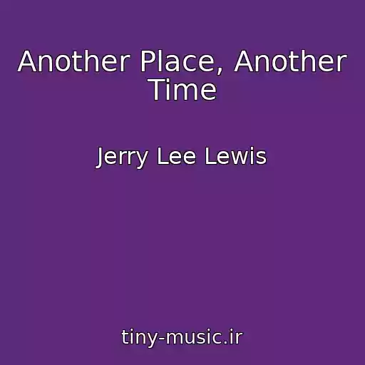 کاور آهنگ Another Place, Another Time از Jerry Lee Lewis
