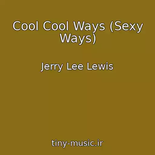 کاور آهنگ Cool Cool Ways (Sexy Ways) از Jerry Lee Lewis