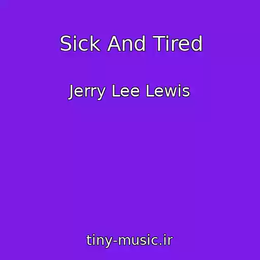 کاور آهنگ Sick And Tired از Jerry Lee Lewis