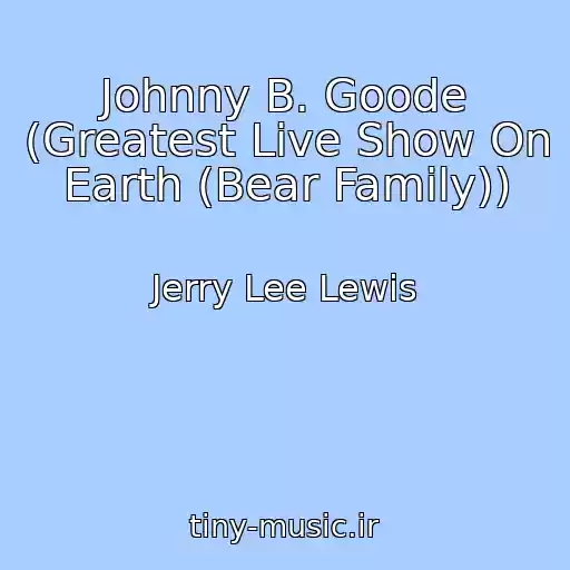کاور آهنگ Johnny B. Goode (Greatest Live Show On Earth (Bear Family)) از Jerry Lee Lewis