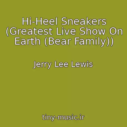 کاور آهنگ Hi-Heel Sneakers (Greatest Live Show On Earth (Bear Family)) از Jerry Lee Lewis