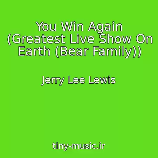 کاور آهنگ You Win Again (Greatest Live Show On Earth (Bear Family)) از Jerry Lee Lewis
