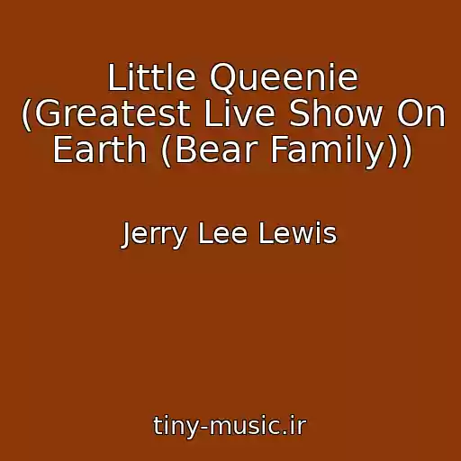کاور آهنگ Little Queenie (Greatest Live Show On Earth (Bear Family)) از Jerry Lee Lewis