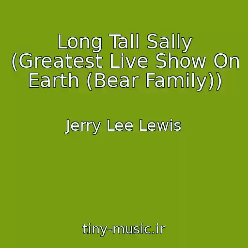 کاور آهنگ Long Tall Sally (Greatest Live Show On Earth (Bear Family)) از Jerry Lee Lewis