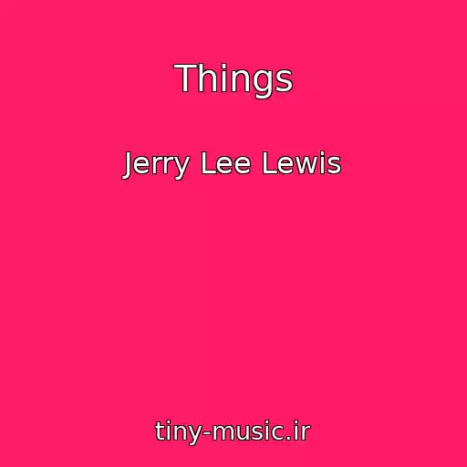 کاور آهنگ Things از Jerry Lee Lewis