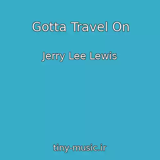 کاور آهنگ Gotta Travel On از Jerry Lee Lewis