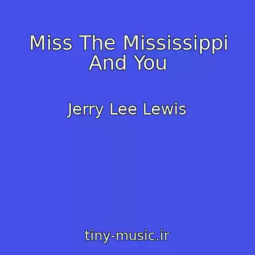 کاور آهنگ Miss The Mississippi And You از Jerry Lee Lewis